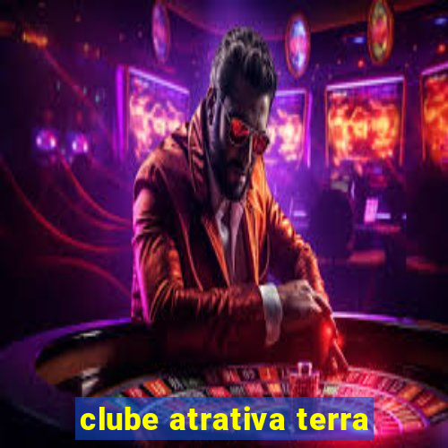 clube atrativa terra